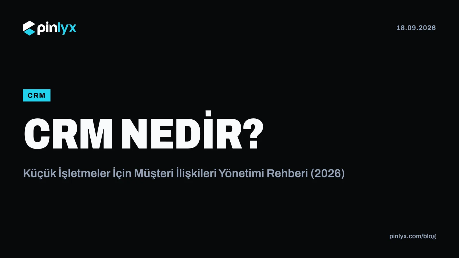 CRM Nedir? Küçük İşletmeler İçin Müşteri İlişkileri Yönetimi Rehberi (2026)