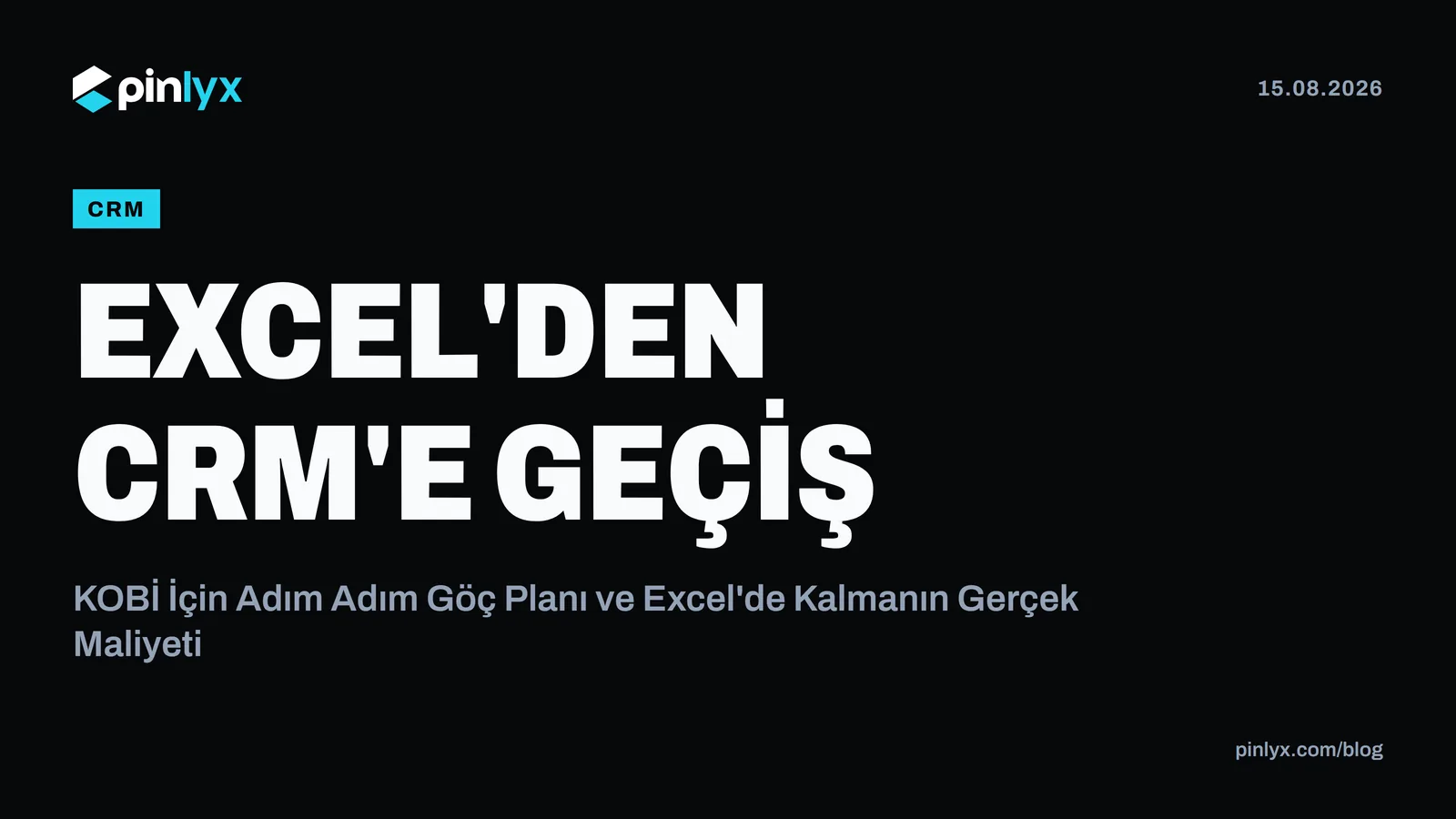 Excel'den CRM'e Geçiş: KOBİ İçin Adım Adım Göç Planı ve Excel'de Kalmanın Gerçek Maliyeti