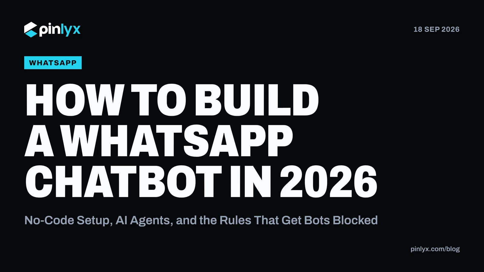 How to Build a WhatsApp Chatbot in 2026: No-Code Setup, AI Agents, and the Rules That Get Bots Blocked