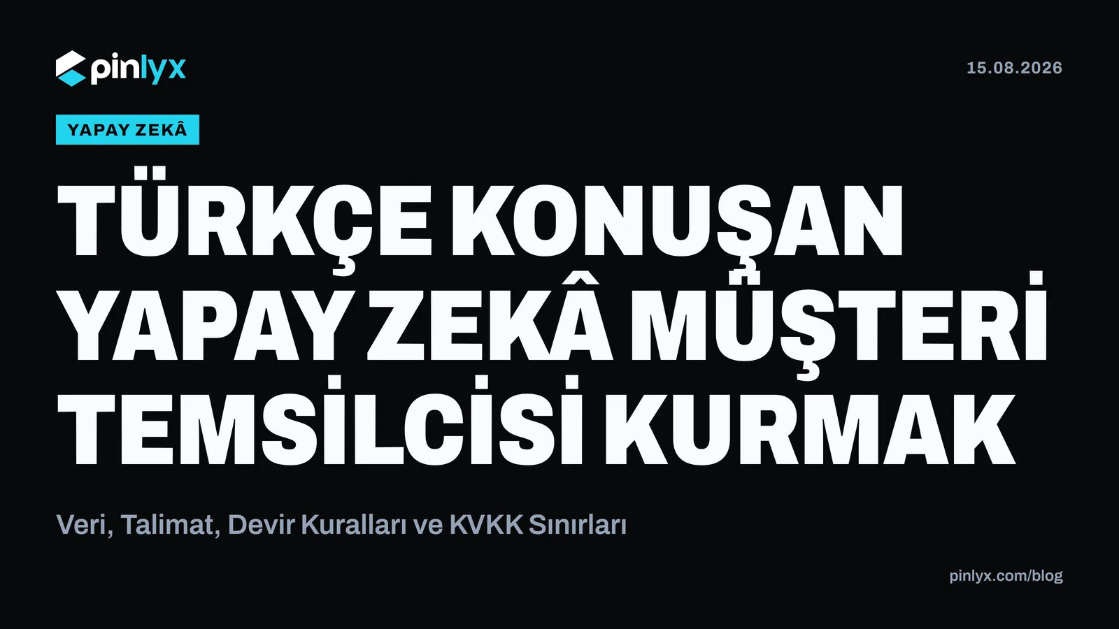 Türkçe Konuşan Yapay Zekâ Müşteri Temsilcisi Kurmak: Veri, Talimat, Devir Kuralları ve KVKK Sınırları