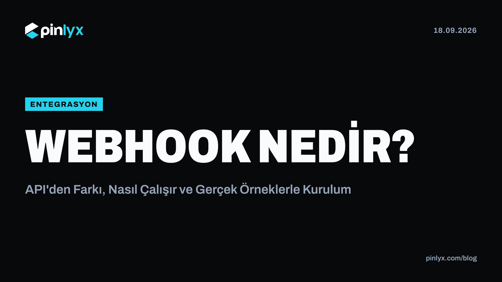 Webhook Nedir? API'den Farkı, Nasıl Çalışır ve Gerçek Örneklerle Kurulum