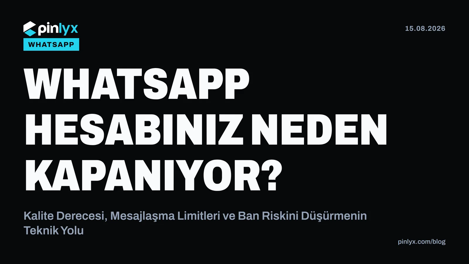 WhatsApp Hesabınız Neden Kapanıyor? Kalite Derecesi, Mesajlaşma Limitleri ve Ban Riskini Düşürmenin Teknik Yolu